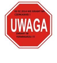 UWAGA DRUŻYNY 02 02 2014 NIE GRAMY NA CZERKASKIEJ !!